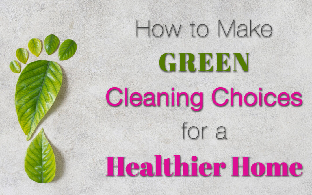 August 2023 Blog - Magenta Cleaning Header, How to Make Green Cleaning Choices for a Healthier Home